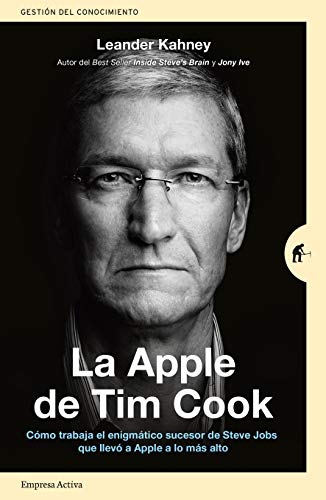 Tim Cook's Apple: How Steve Jobs' Enigmatic Successor That Led Apple to the Top Works (Knowledge Management)